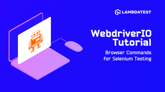 WebDriverIO 教程三：Selenium 测试的浏览器命令, Browser Commands for Selenium Testing, WebDriverIO 教程, WebDriverIO 入门